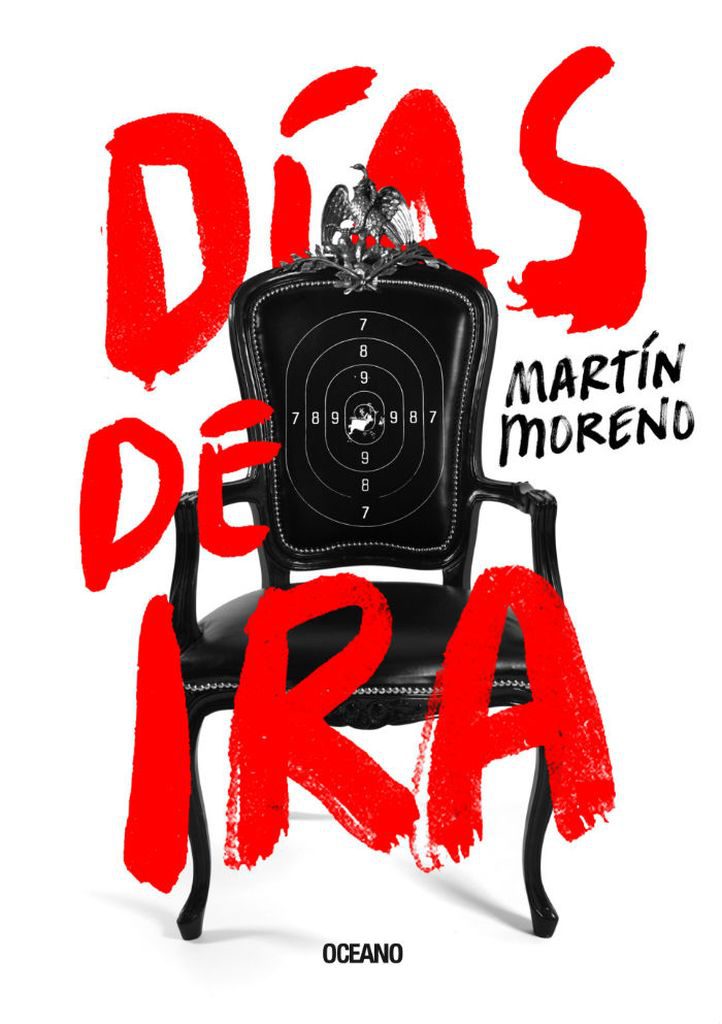 Martín Moreno desnuda la casa presidencial en su novela “Días de Ira”